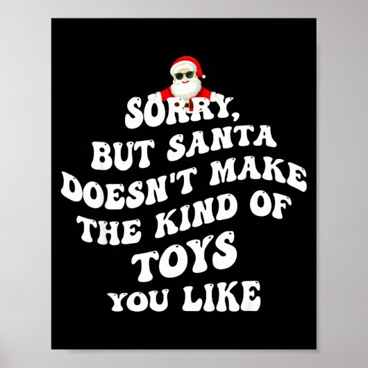 Sorry But Santa Doesn't Make The Kind Of Toys You  Poster (Voorkant)