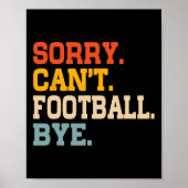  Sorry Can39t Football Bye Funny Fan Footba Poster (Voorkant)