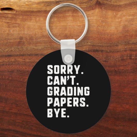 Sorry can&#39;t Grading Papers Bye Funny Teacher T Sleutelhanger (Voorkant)