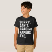 Sorry Can't Grading Papers Bye Funny Teacher T T-shirt (Voorkant volledig)