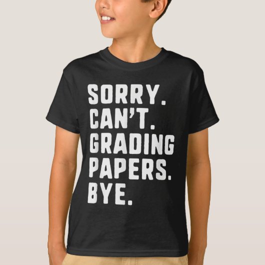 Sorry Can't Grading Papers Bye Funny Teacher T T-shirt (Voorkant)