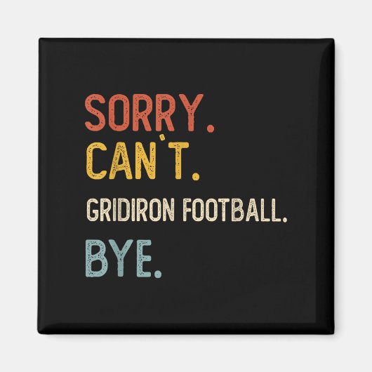 Sorry Can't Gridiron Football Bye Shirten Grid Magneet (Voorkant)