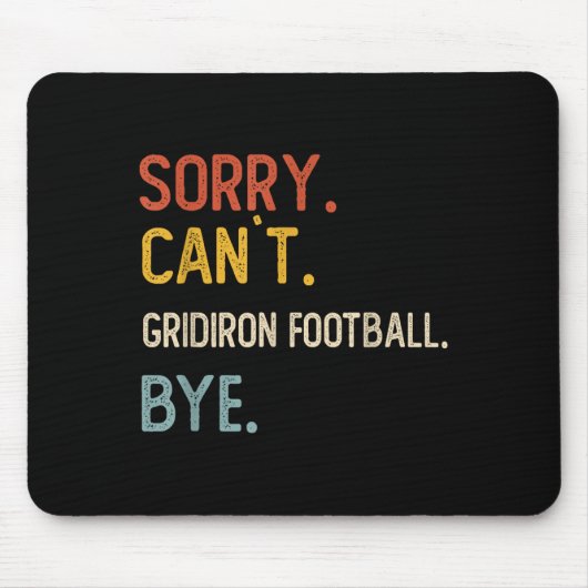 Sorry Can't Gridiron Football Bye Shirten Grid Muismat (Voorkant)