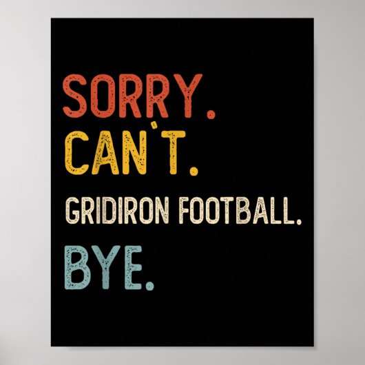 Sorry Can't Gridiron Football Bye Shirten Grid Poster (Voorkant)