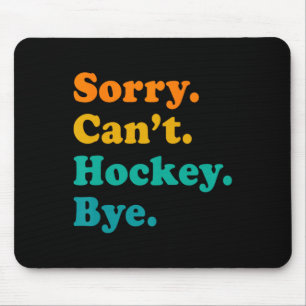 Sorry Can#39; t Hockey Bye Field Hockey Spelen Muismat