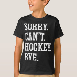 Sorry Can#39; t Hockey Bye Field Hockey Spelen T-shirt