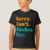 Sorry Can#39; t Hockey Bye Field Hockey Spelen T-shirt (Voorkant)