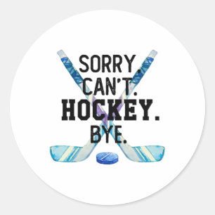 Sorry Can#39; t Hockey Bye Funny Hockey Player Man Ronde Sticker