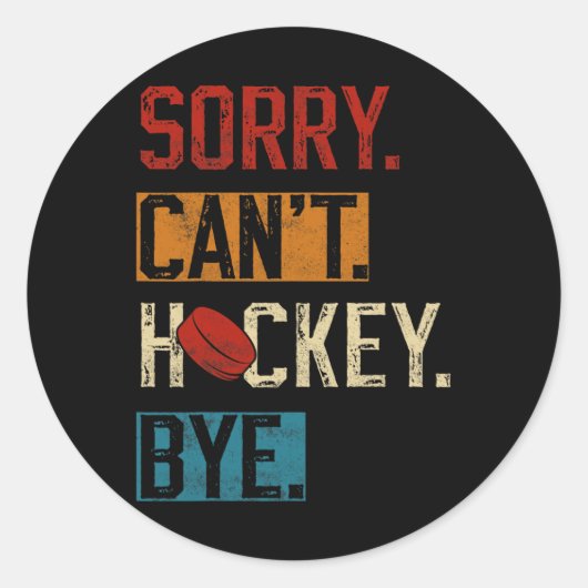 Sorry Can#39; t Hockey Bye Grappige Hockey Speler  Ronde Sticker (Voorkant)