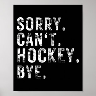 Sorry can#39; t Hockey Bye hockey speler of fan Poster