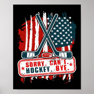 Sorry Can#39; t Hockey Bye Patriottische Hockey Sp Poster