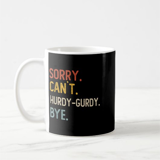 Sorry Can't Hurdy-gurdy Bye Shirten Funny Hurd Koffiemok (Links)