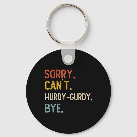 Sorry Can&#39;t Hurdy-gurdy Bye Shirts Funny Hurdy Sleutelhanger (Voorkant)