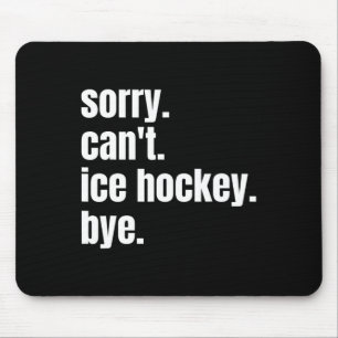 Sorry Can#39; t IJshockey Bye Grappig IJshockey PL Muismat