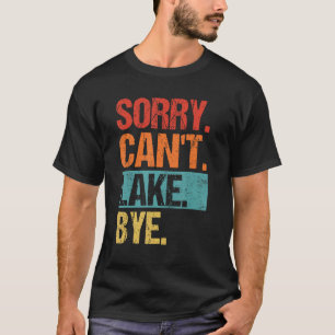  Sorry Can t Lake Bye Lake Life Boating T-shirt
