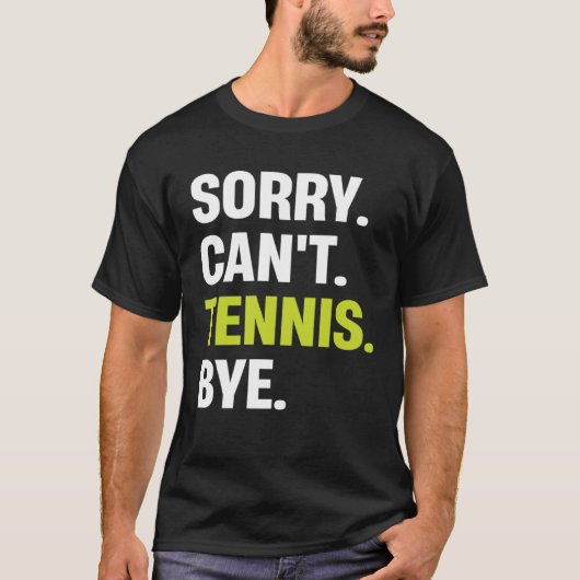 Sorry Can t Tennis Bye  Tennis Player T-shirt (Voorkant)