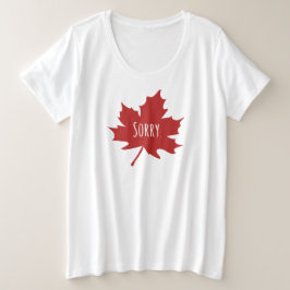 "Sorry." Canadezen zeggen altijd sorry Grote Maat T-shirt
