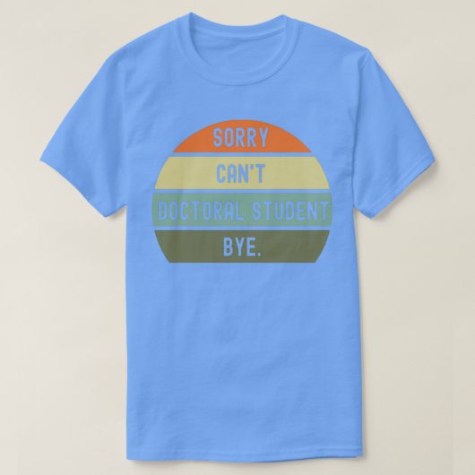 Sorry Canamp39t promovendus bye 1 T-shirt (Design voorkant)