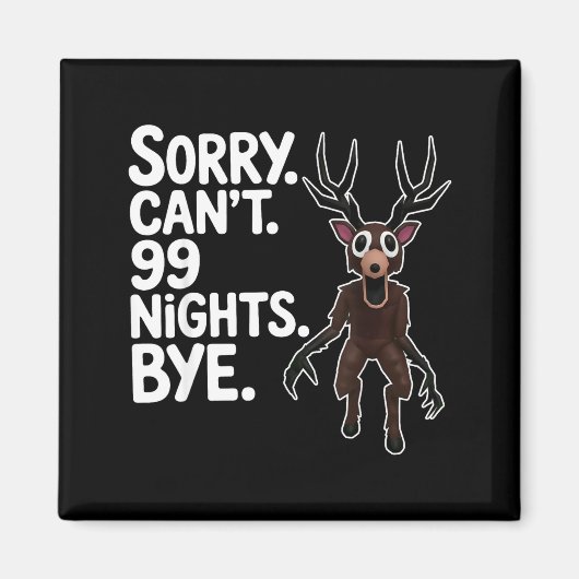 Sorry Can't 99 Nights Bye Y Deer Gamer Fan  Magneet (Voorkant)