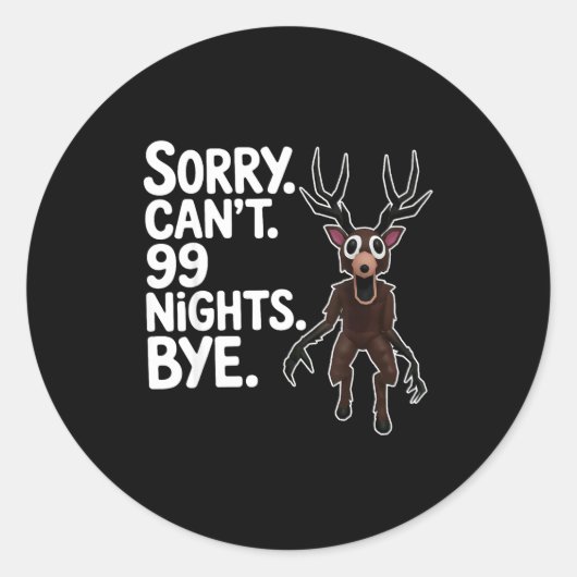 Sorry Can't 99 Nights Bye Y Deer Gamer Fan  Ronde Sticker (Voorkant)