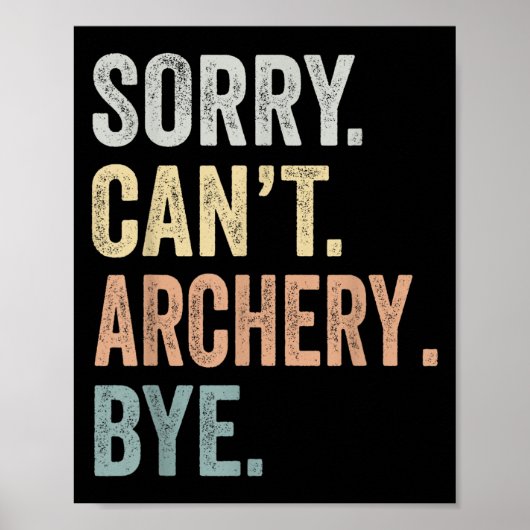 Sorry Can't Archery Bye Funny Archery Lovers Poster (Voorkant)