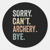 Sorry Can't Archery Bye Funny Archery Lovers Ronde Sticker (Voorkant)
