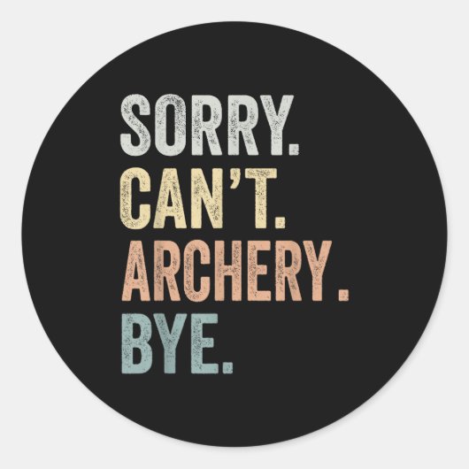 Sorry Can't Archery Bye Funny Archery Lovers Ronde Sticker (Voorkant)