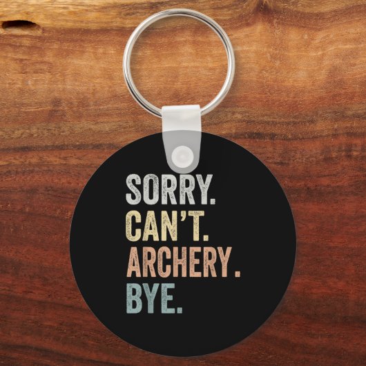 Sorry Can't Archery Bye Funny Archery Lovers Sleutelhanger (Voorkant)