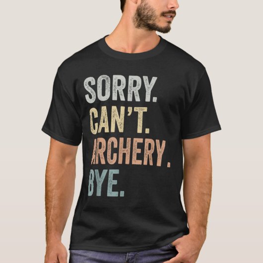 Sorry Can't Archery Bye Funny Archery Lovers  T-shirt (Voorkant)