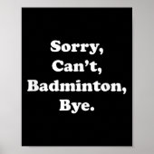 Sorry Cant Badminton Bye Funny Badminton Lover Poster (Voorkant)