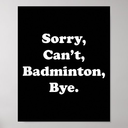 Sorry Cant Badminton Bye Funny Badminton Lover Poster (Voorkant)