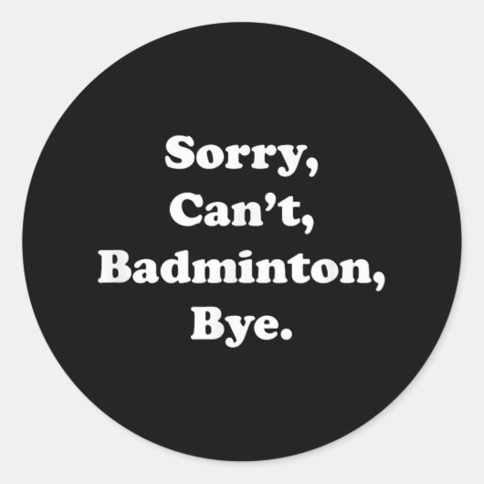 Sorry Cant Badminton Bye Funny Badminton Lover Ronde Sticker (Voorkant)