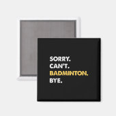 Sorry Cant Badminton Bye Funny Badminton Magneet (Voorkant / Achterkant)