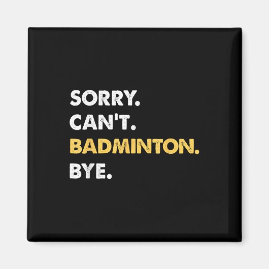 Sorry Cant Badminton Bye Funny Badminton Magneet (Voorkant)