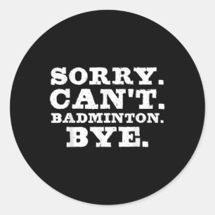 Sorry Cant Badminton Bye Funny Boys Girls Speler C Ronde Sticker