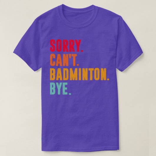 Sorry Cant badminton, grappige badminton minnaar T T-shirt (Design voorkant)