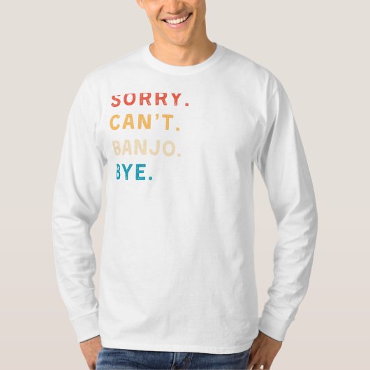 Sorry Cant Banjo Bye | Grappig Muzikant T-shirt (Voorkant)
