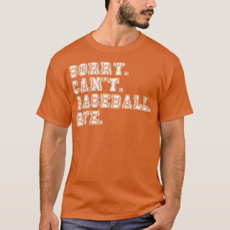 Sorry Cant Baseball Bye 10 T-shirt