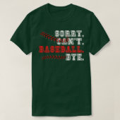 Sorry Cant Baseball Bye 11 T-shirt (Design voorkant)