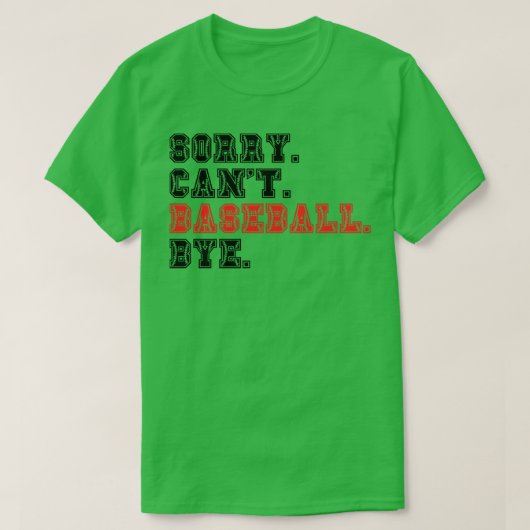 Sorry Cant Baseball Bye 13 T-shirt (Design voorkant)
