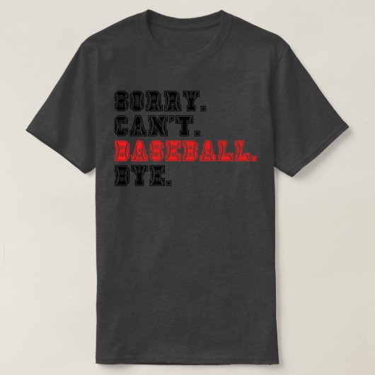 Sorry Cant Baseball Bye 14 T-shirt (Design voorkant)