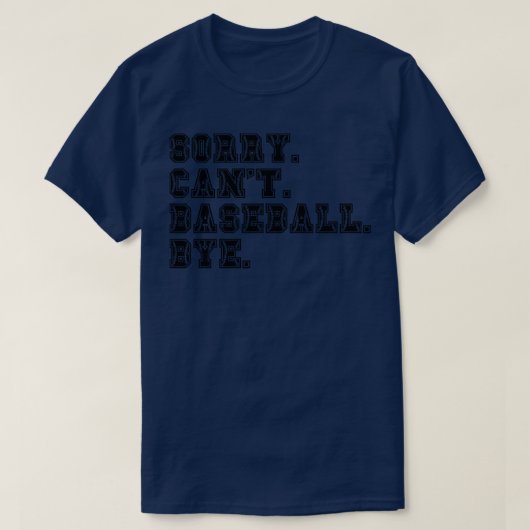 Sorry Cant Baseball Bye 14 T-shirt (Design voorkant)