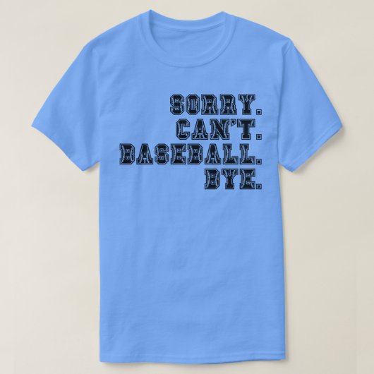 Sorry Cant Baseball Bye 15 T-shirt (Design voorkant)