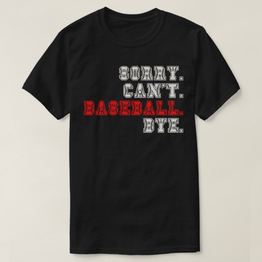 Sorry Cant Baseball Bye 16 T-shirt (Design voorkant)