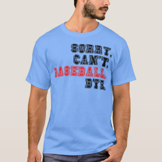 Sorry Cant Baseball Bye 18 T-shirt