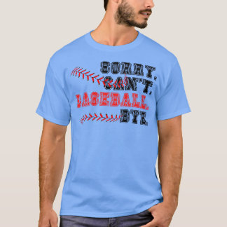 Sorry Cant Baseball Bye 22 T-shirt