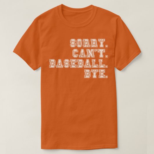 Sorry Cant Baseball Bye 2 T-shirt (Design voorkant)