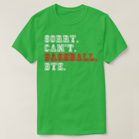 Sorry Cant Baseball Bye 7 T-shirt (Design voorkant)