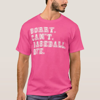 Sorry Cant Baseball Bye 9 T-shirt
