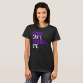 Sorry Cant Baseball Bye Baseball Mam Papa 1 T-shirt (Voorkant volledig)